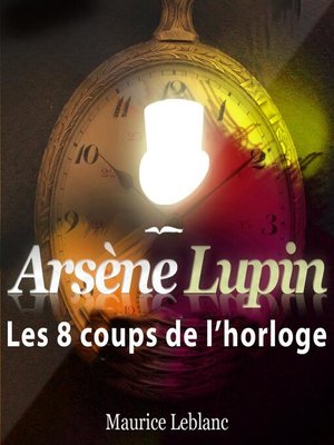 cover image of Les 8 coups de l'horloge ; les aventures d'Arsène Lupin